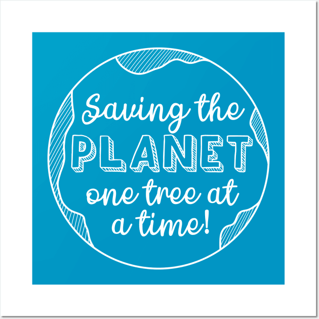 Saving The Planet One Tree At A Time Fight Climate Change Wall Art by ichewsyou